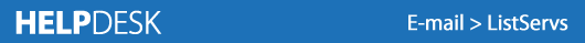 Help Desk E-mail > ListServs