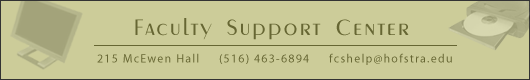 The Faculty Support Center: 215 McEwen Hall, (516) 463-6894, fcshelp@hofstra.edu