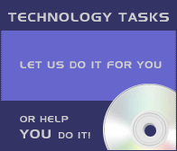 Technology Tasks: Let us do it for you, or help YOU do it!