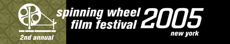 2nd Annual Spinning Wheel Film Festival 2005: New York