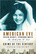 Paula Uruburu, American Eve: Evelyn Nesbit, Stanford White, the Birth of the 'It' Girl, and the Crime of the Century