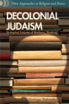 Santiago Slabodksy, Decolonial Judaism: Triumphal Failures of Barbaric Thinking (NY: Palgrave, 2015)