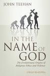 John Teehan, In the Name of God: The Evolutionary Origins  of Religious Ethics and Violence