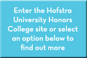 Enter the Hofstra University Honors College site or select an option below to find out more