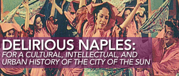 Delirious Naples: For a Cultural, Intellectual, and Urban History of the City of the Sun