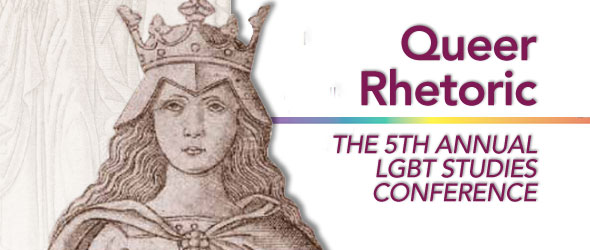 Queer Rhetoric: Fifth Annual LGBT Studies Symposium