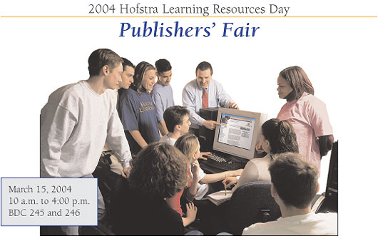 2004 Hofstra Learning Resources Day:  Publishers' Fair, Monday, March 15, 2004, 10 a.m. to 4 p.m. Scott Skodnek Business Development Center.