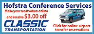Classic Transportation. Hofstra Conference Services. Make your reservation online and receive $3.00 off. Click for online airport transfer reservations.