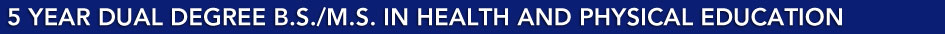 5 Year Dual Degree in Physical Education and Health Education Home
