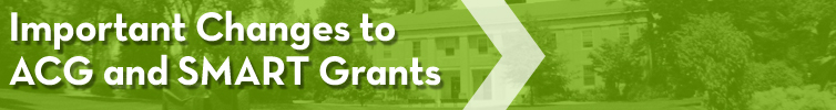 Important Changes to ACG and SMART Grants Important Changes to ACG and SMART Grants