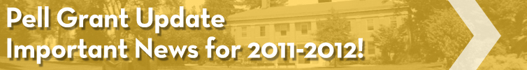 Pell Grant Update - Important News for 2011-2012! Pell Grant Update - Important News for 2011-2012!