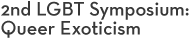 2nd LGBT Symposium: Queer Exoticism