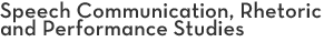 Speech Communication, Rhetoric & Performance Studies Speech Communication, Rhetoric & Performance Studies