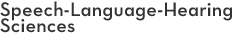 Speech-Language-Hearing Sciences Speech-Language-Hearing Sciences