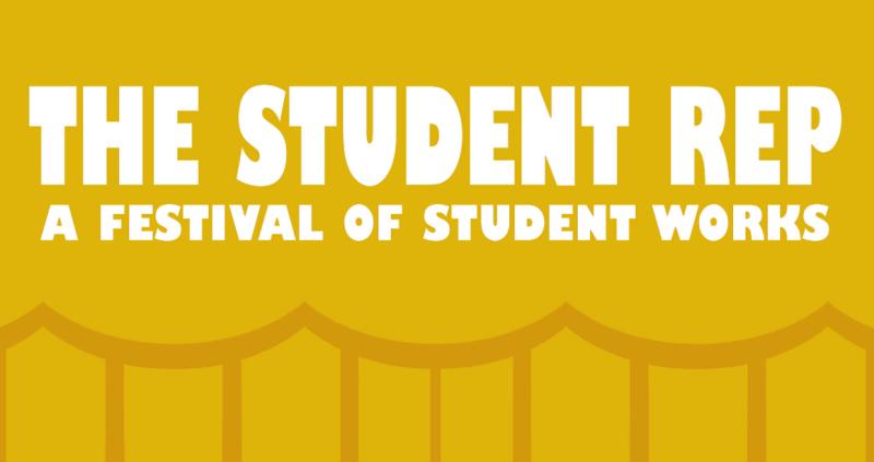 The Student Rep: A Festival of Student Works