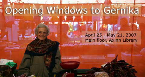Opening Windows to Gernika - April 25 - May 21, 2007 Main floor, Axinn Library