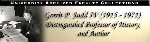Gerrit P. Judd IV (1915 - 1971) Distinguished Professor of History, and Author Gerrit P. Judd IV (1915 - 1971) Distinguished Professor of History, and Author