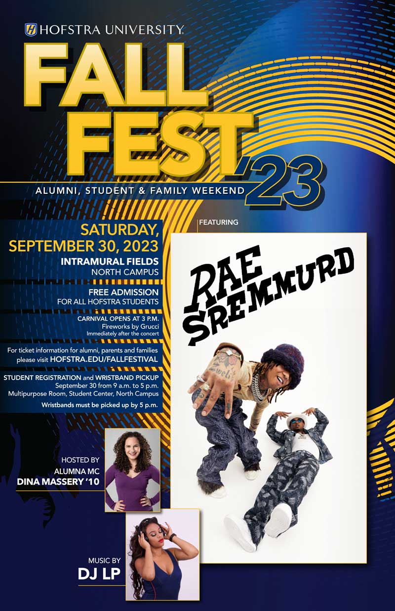 Fall Festival 2023 - Saturday, September 30, 2023 - featuring student performances, the DJ stylings of DJ LP, emcee Hofstra alumna Dina Massery ’10 and headliner Rae Sremmurd