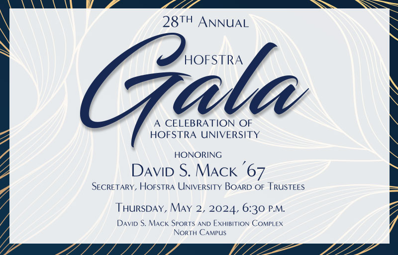 28th Annual Hofstra Gala | A Celebration of Hofstra University Honoring David S. Mack '67 | Thursday, May 2, 2024, 6:30 pm