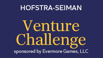 Hofstra-Seiman Venture Challenge Sponsored by Evermore Games., LLC